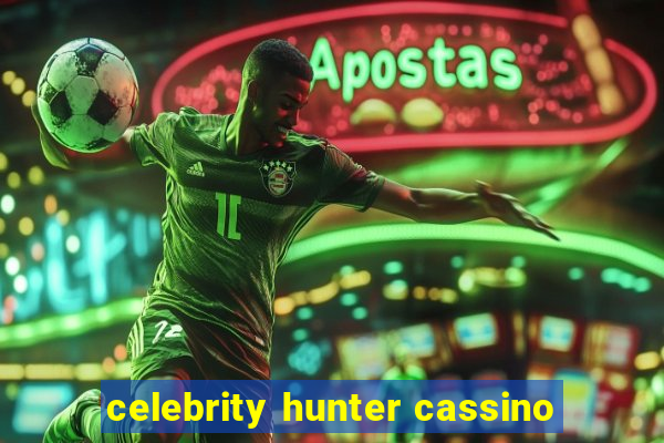 celebrity hunter cassino